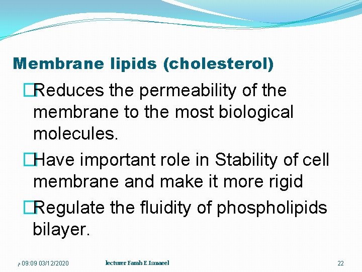Membrane lipids (cholesterol) �Reduces the permeability of the membrane to the most biological molecules.