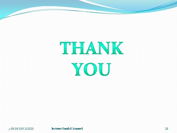  ﻡ 09: 09 03/12/2020 lecturer Farah E. Ismaeel 28 