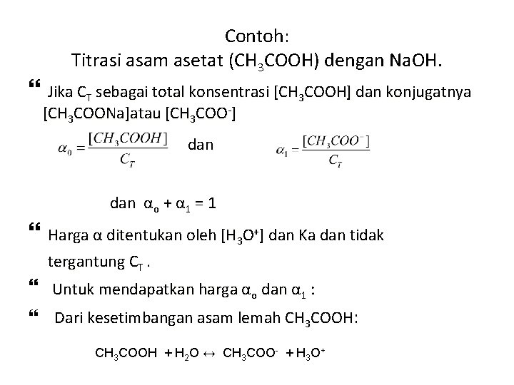 Contoh: Titrasi asam asetat (CH 3 COOH) dengan Na. OH. Jika CT sebagai total