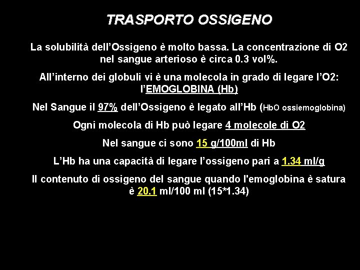 TRASPORTO OSSIGENO La solubilità dell’Ossigeno è molto bassa. La concentrazione di O 2 nel