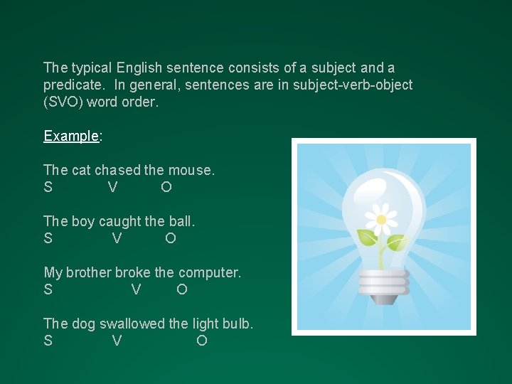 The typical English sentence consists of a subject and a predicate. In general, sentences