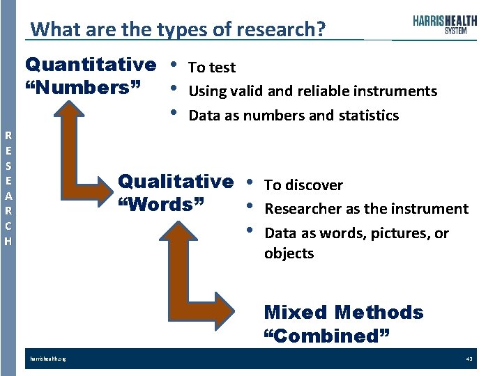 What are the types of research? Quantitative “Numbers” R E S E A R