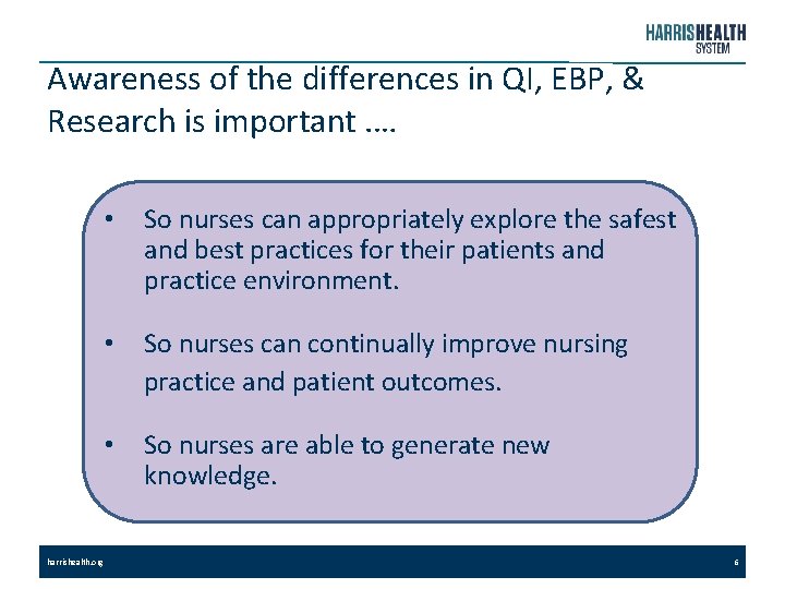 Awareness of the differences in QI, EBP, & Research is important. … harrishealth. org