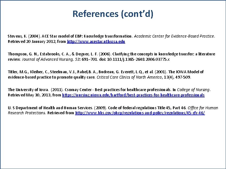 References (cont’d) Stevens, K. (2004). ACE Star model of EBP: Knowledge transformation. Academic Center