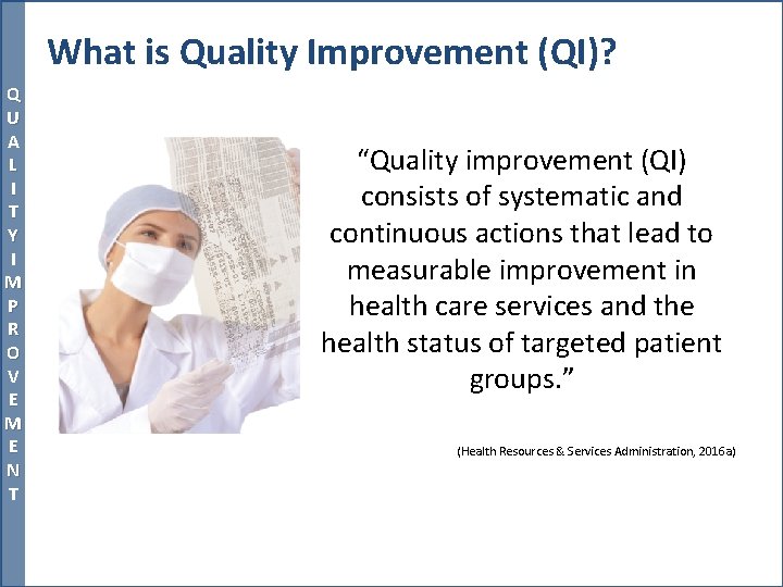 What is Quality Improvement (QI)? Q U A L I T Y I M