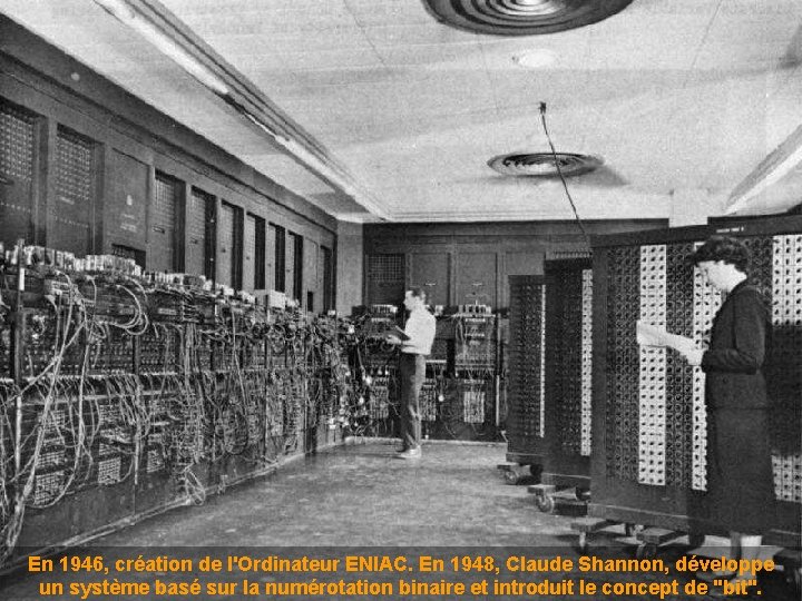 En 1946, création de l'Ordinateur ENIAC. En 1948, Claude Shannon, développe un système basé