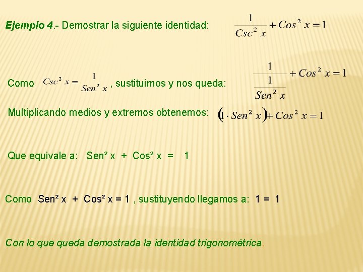 Ejemplo 4. - Demostrar la siguiente identidad: Como , sustituimos y nos queda: Multiplicando