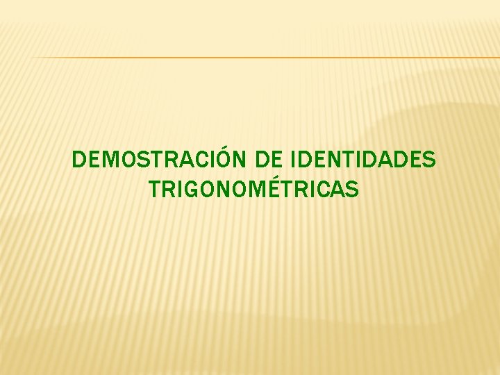 DEMOSTRACIÓN DE IDENTIDADES TRIGONOMÉTRICAS 
