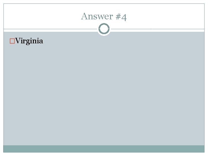 Answer #4 �Virginia 