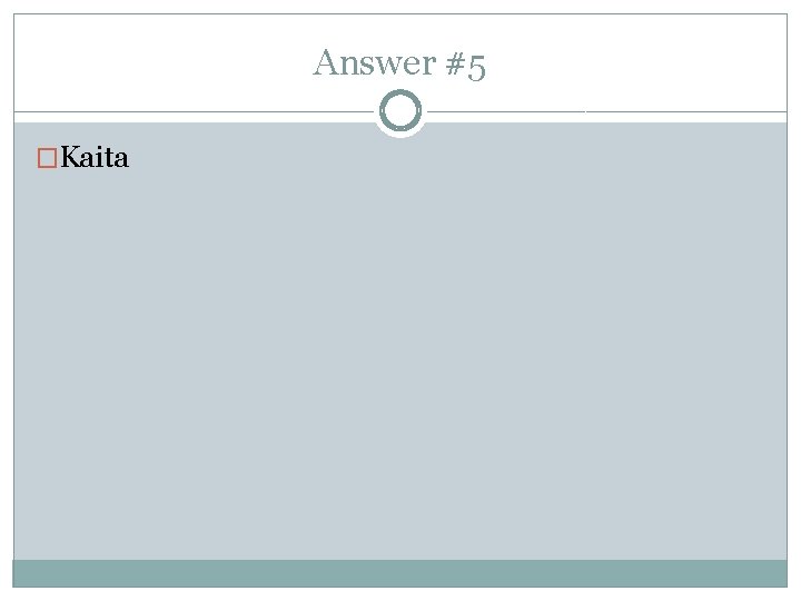 Answer #5 �Kaita 