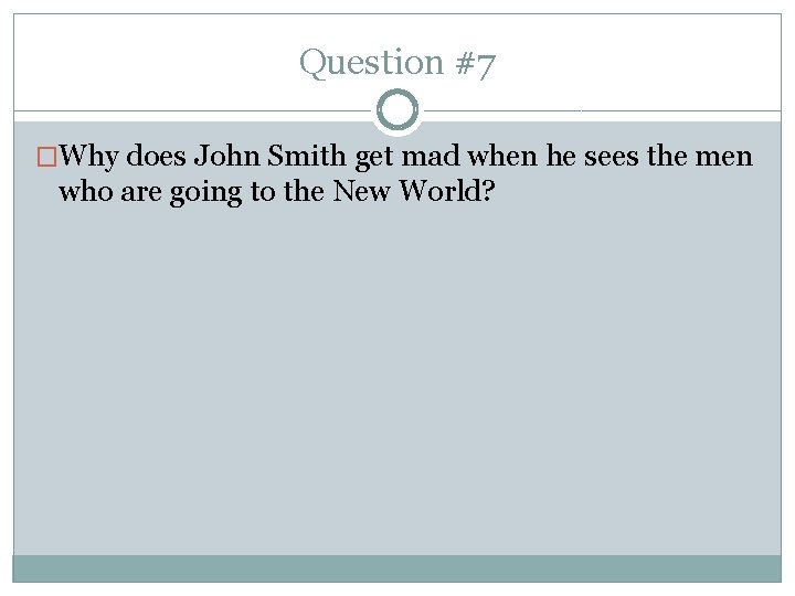 Question #7 �Why does John Smith get mad when he sees the men who
