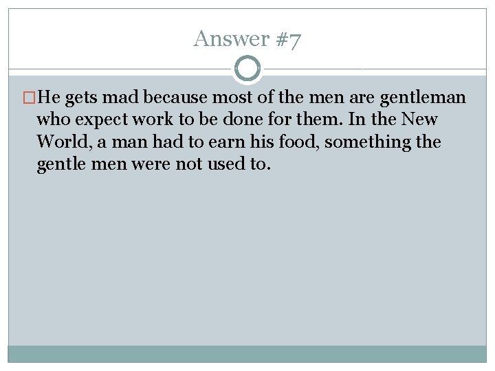 Answer #7 �He gets mad because most of the men are gentleman who expect