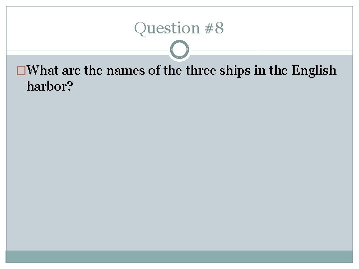 Question #8 �What are the names of the three ships in the English harbor?