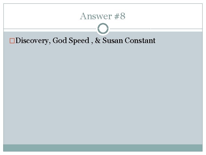 Answer #8 �Discovery, God Speed , & Susan Constant 