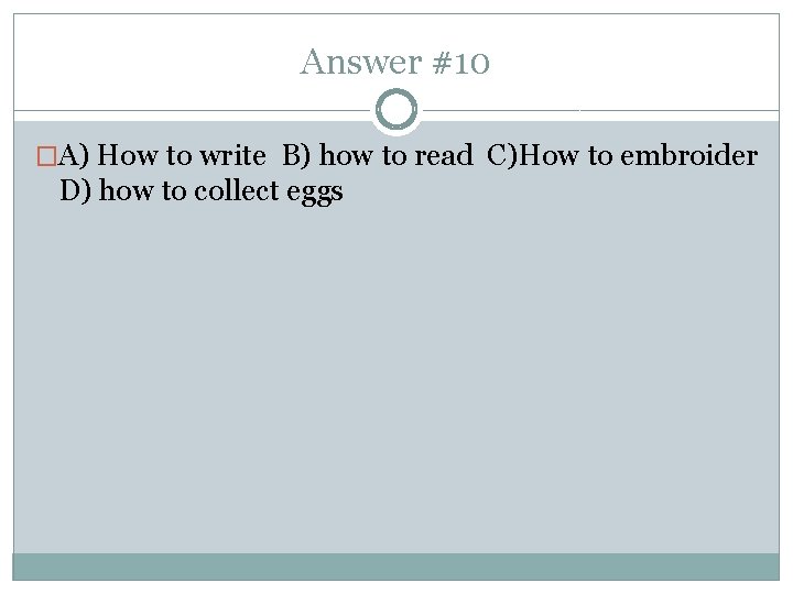 Answer #10 �A) How to write B) how to read C)How to embroider D)