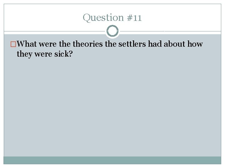 Question #11 �What were theories the settlers had about how they were sick? 