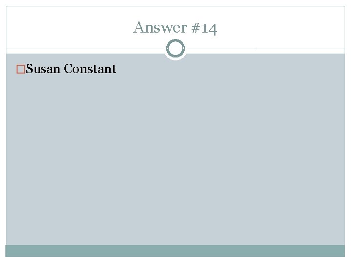 Answer #14 �Susan Constant 