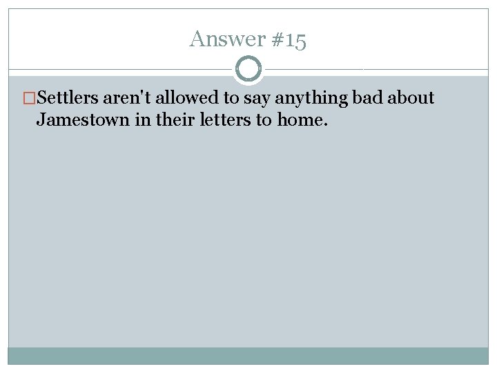 Answer #15 �Settlers aren't allowed to say anything bad about Jamestown in their letters