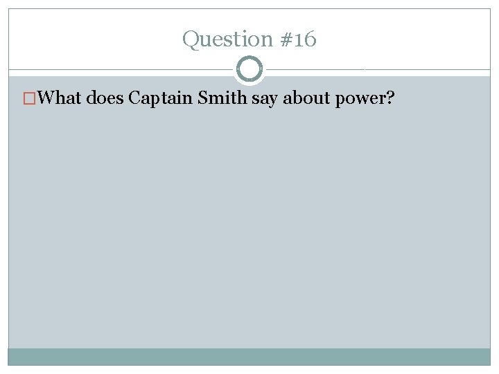 Question #16 �What does Captain Smith say about power? 