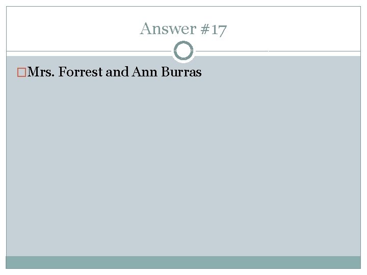 Answer #17 �Mrs. Forrest and Ann Burras 