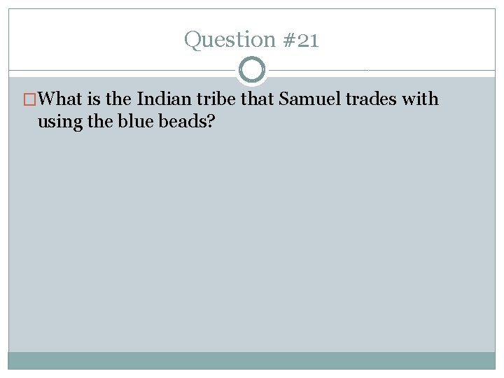Question #21 �What is the Indian tribe that Samuel trades with using the blue