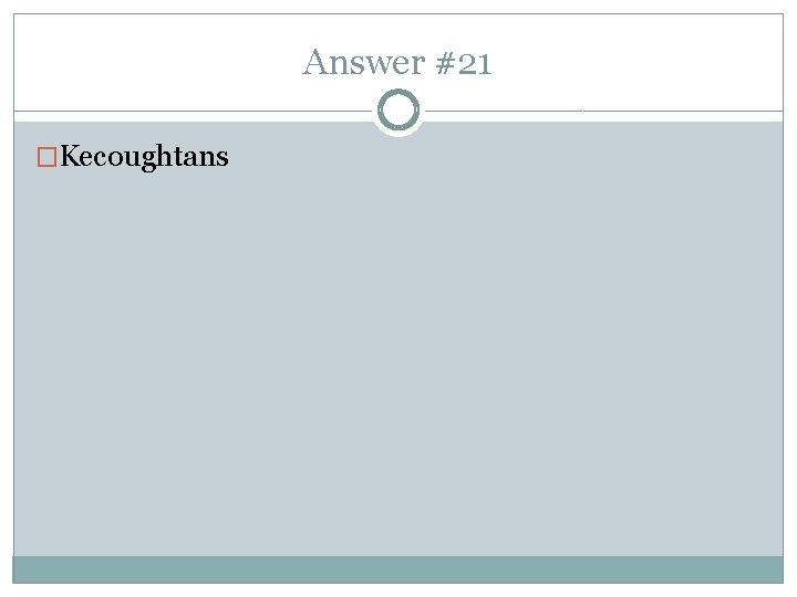 Answer #21 �Kecoughtans 