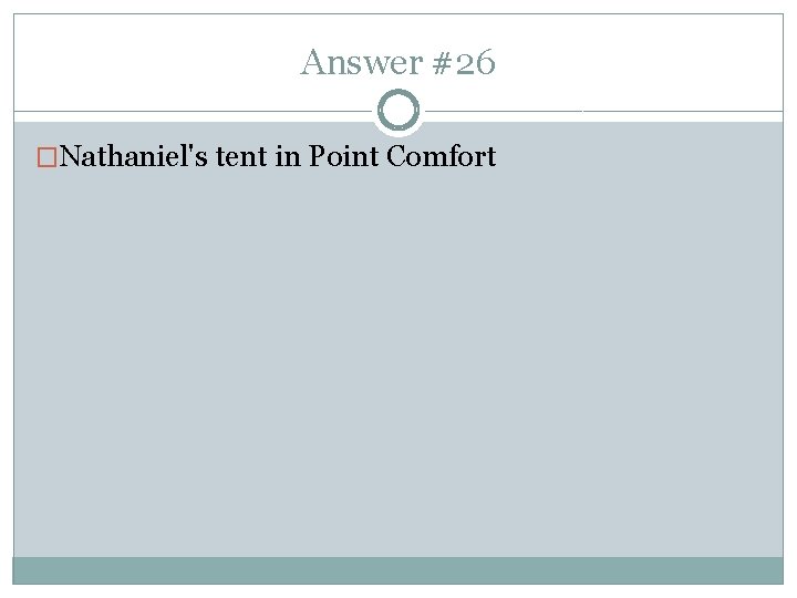 Answer #26 �Nathaniel's tent in Point Comfort 