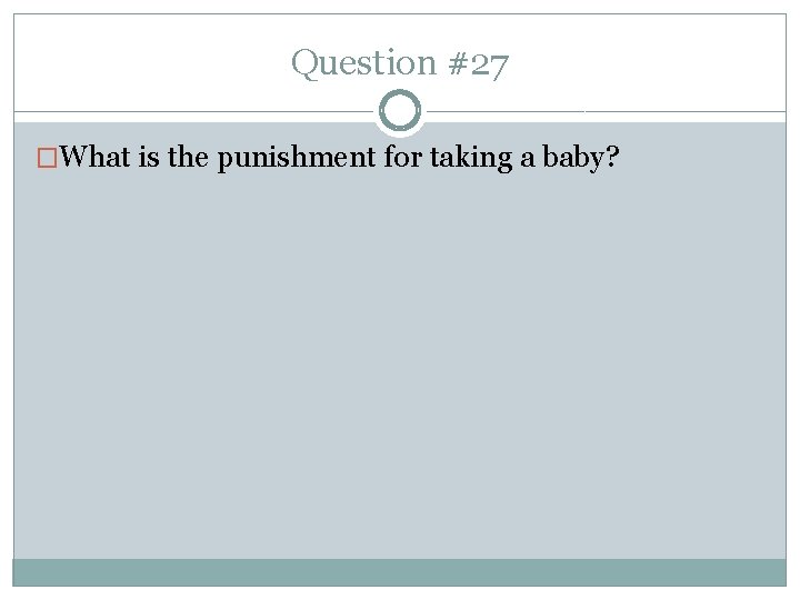 Question #27 �What is the punishment for taking a baby? 