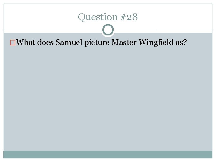 Question #28 �What does Samuel picture Master Wingfield as? 