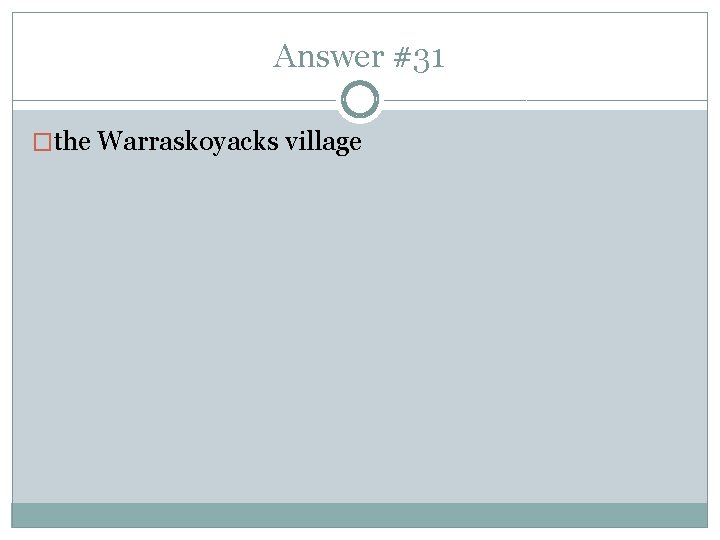 Answer #31 �the Warraskoyacks village 