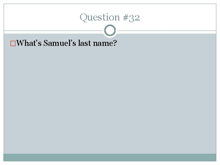 Question #32 �What’s Samuel’s last name? 