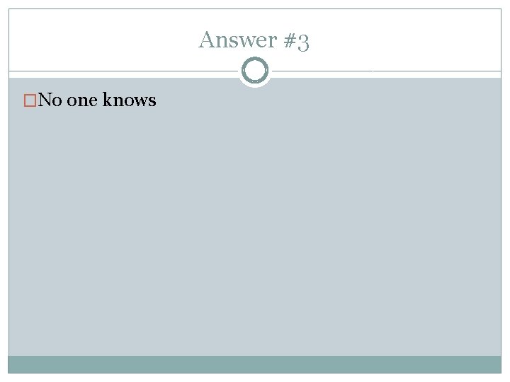 Answer #3 �No one knows 