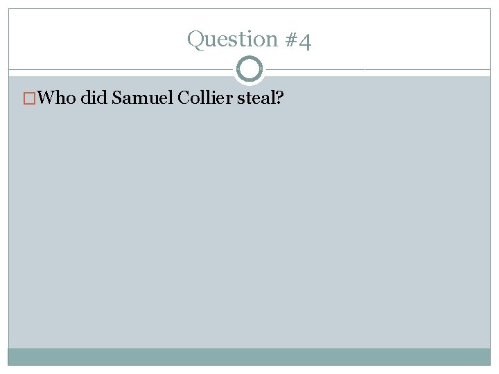 Question #4 �Who did Samuel Collier steal? 