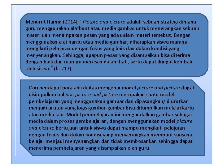 Menurut Hamid (2014), ”Picture and picture adalah sebuah strategi dimana guru menggunakan alatbant atau