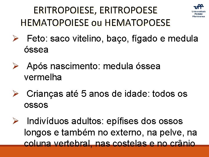 ERITROPOIESE, ERITROPOESE HEMATOPOIESE ou HEMATOPOESE Ø Feto: saco vitelino, baço, fígado e medula óssea