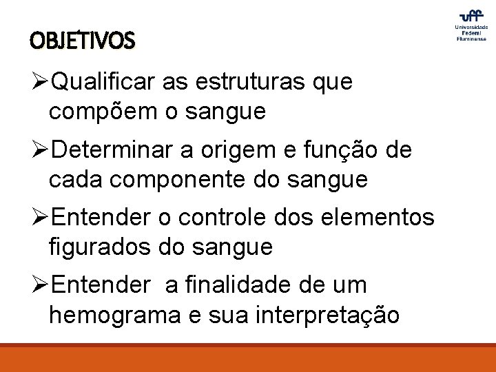 OBJETIVOS ØQualificar as estruturas que compõem o sangue ØDeterminar a origem e função de