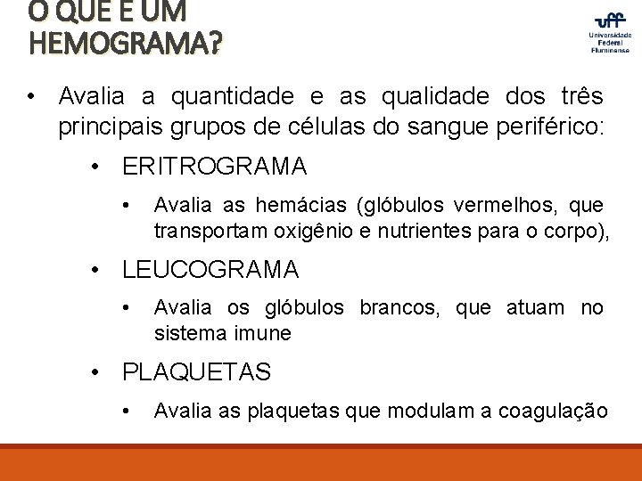 O QUE É UM HEMOGRAMA? • Avalia a quantidade e as qualidade dos três