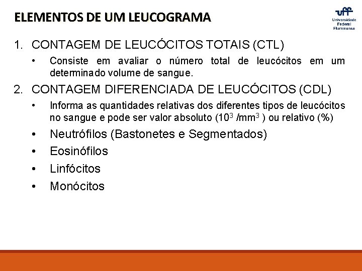 ELEMENTOS DE UM LEUCOGRAMA 1. CONTAGEM DE LEUCÓCITOS TOTAIS (CTL) • Consiste em avaliar