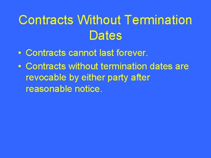 Contracts Without Termination Dates • Contracts cannot last forever. • Contracts without termination dates