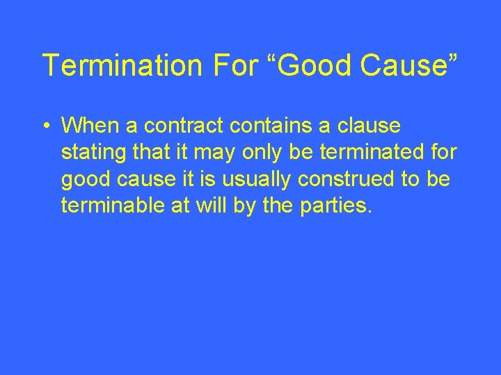 Termination For “Good Cause” • When a contract contains a clause stating that it