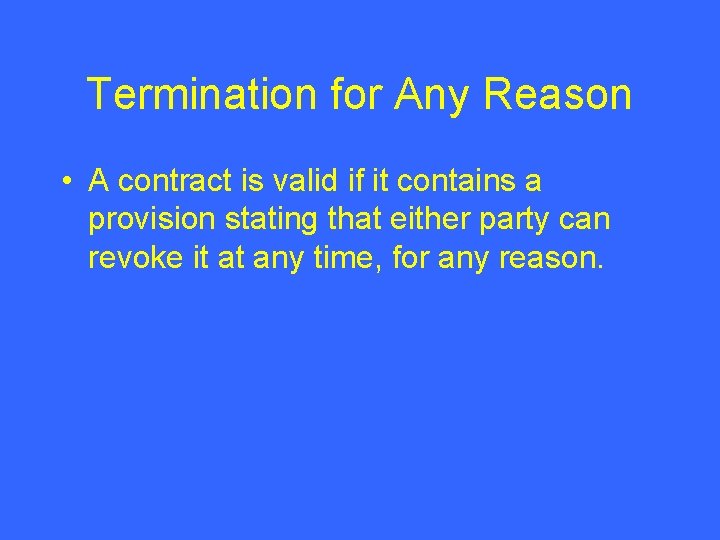 Termination for Any Reason • A contract is valid if it contains a provision