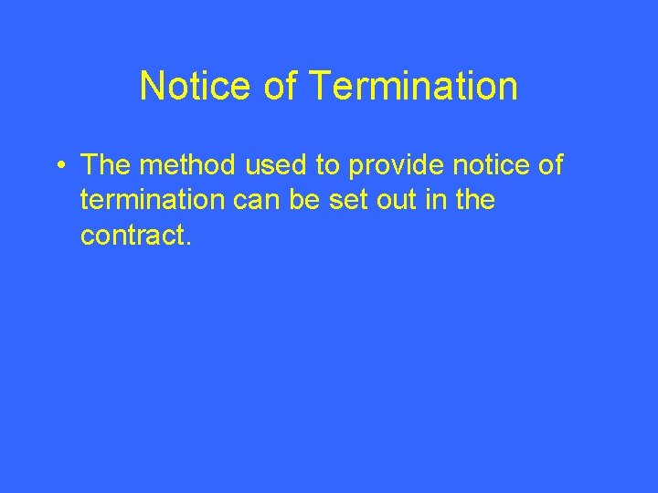 Notice of Termination • The method used to provide notice of termination can be