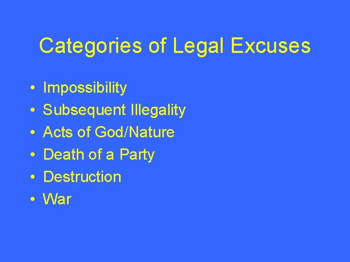 Categories of Legal Excuses • • • Impossibility Subsequent Illegality Acts of God/Nature Death