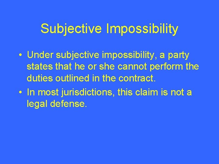 Subjective Impossibility • Under subjective impossibility, a party states that he or she cannot