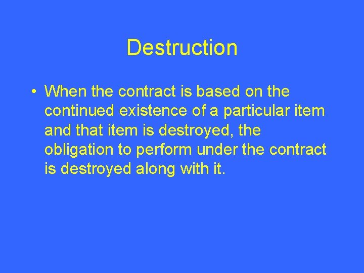 Destruction • When the contract is based on the continued existence of a particular
