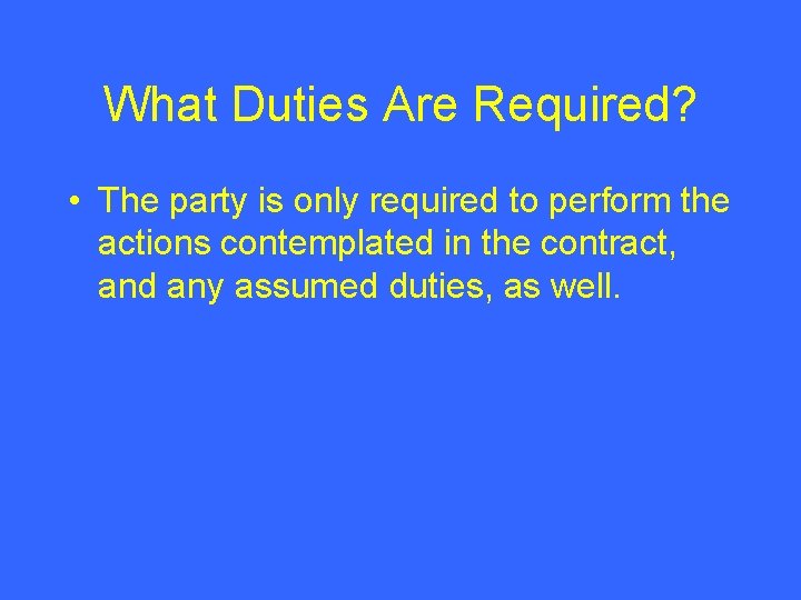 What Duties Are Required? • The party is only required to perform the actions