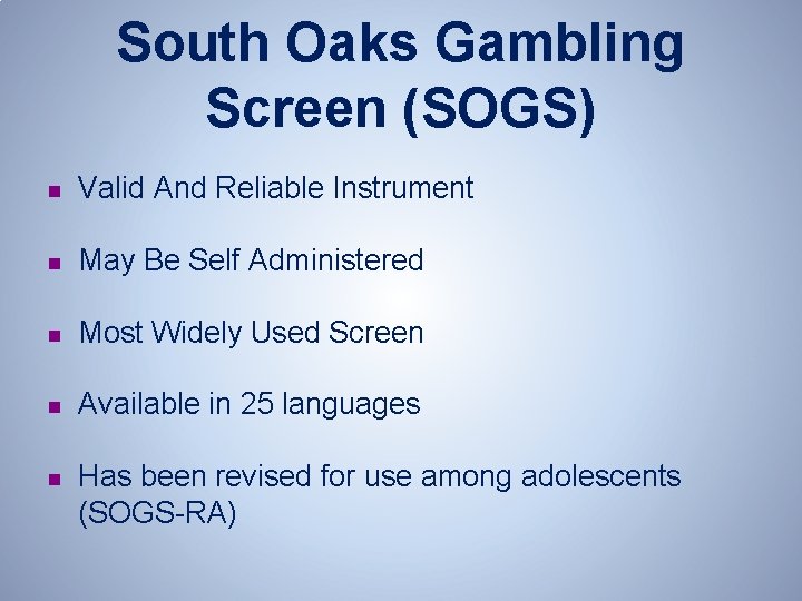 South Oaks Gambling Screen (SOGS) n Valid And Reliable Instrument n May Be Self