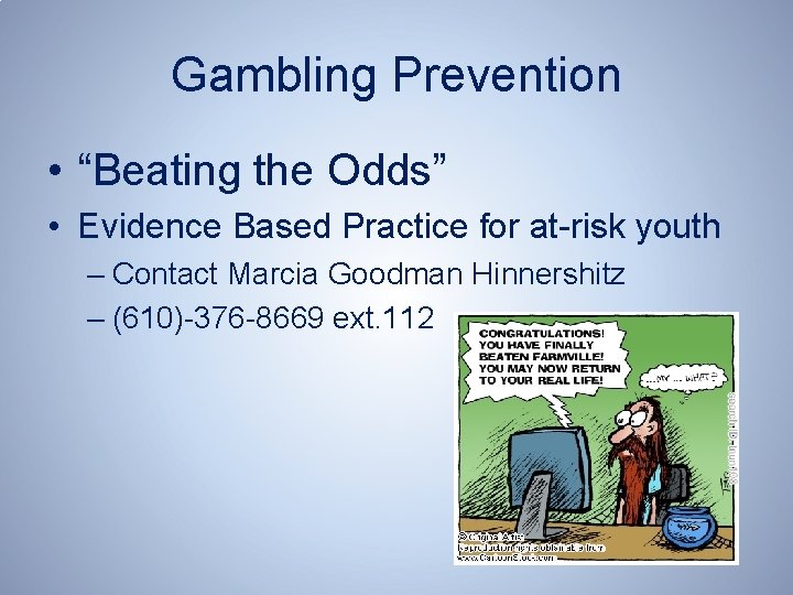 Gambling Prevention • “Beating the Odds” • Evidence Based Practice for at-risk youth –