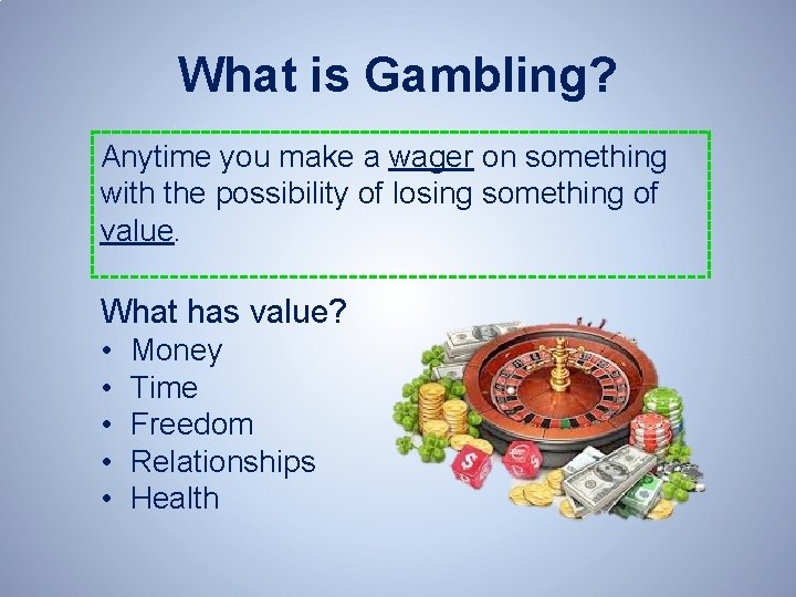 What is Gambling? Anytime you make a wager on something with the possibility of