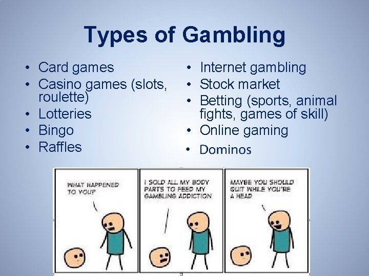 Types of Gambling • Card games • Casino games (slots, roulette) • Lotteries •